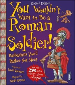 You Wouldn't Want to be a Roman Soldier Book